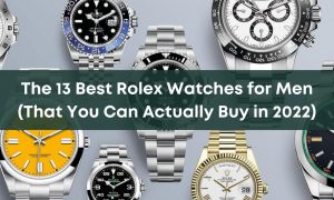 The 13 Best Rolex Watches For Men (That You Can Actually Buy In 2022)